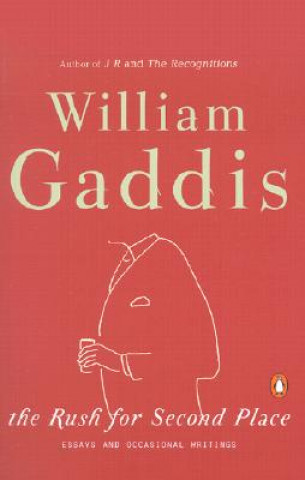 Book The Rush for Second Place: Essays and Occasional Writings William Gaddis