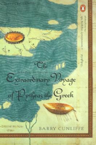 Carte The Extraordinary Voyage of Pytheas the Greek Barry Cunliffe