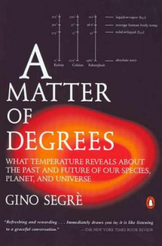 Kniha A Matter of Degrees: What Temperature Reveals about the Past and Future of Our Species, Planet, and Universe Gino Segre