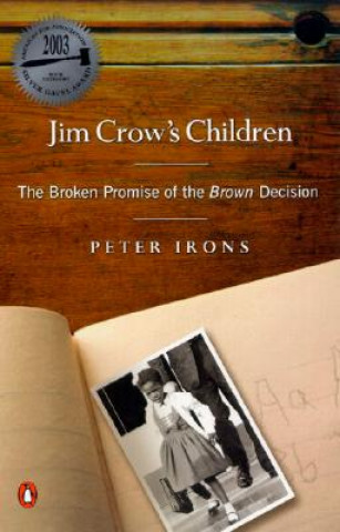 Carte Jim Crow's Children: The Broken Promise of the Brown Decision Peter H. Irons