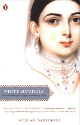 Könyv White Mughals: Love and Betrayal in Eighteenth-Century India William Dalrymple