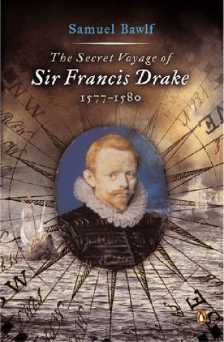 Kniha The Secret Voyage of Sir Francis Drake: 1577-1580 Samuel Bawlf