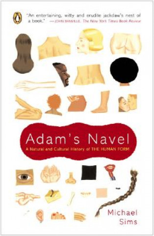 Kniha Adam's Navel: A Natural and Cultural History of the Human Form Michael Sims