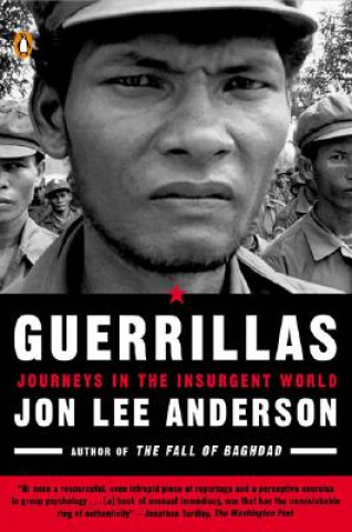 Carte Guerrillas: Journeys in the Insurgent World Jon Lee Anderson