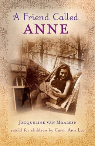 Kniha A Friend Called Anne: One Girl's Story of War, Peace, and a Unique Friendship with Anne Frank Jacqueline Van Maarsen