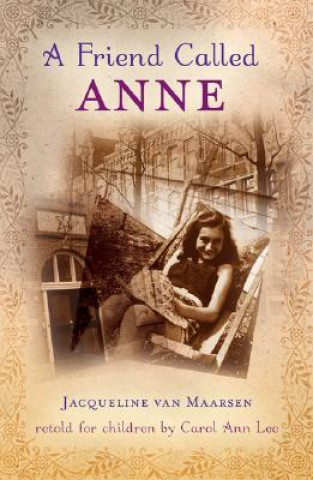 Książka A Friend Called Anne: One Girl's Story of War, Peace, and a Unique Friendship with Anne Frank Jacqueline Van Maarsen