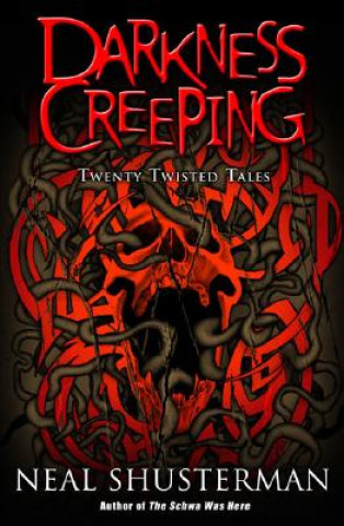 Carte Darkness Creeping: Twenty Twisted Tales Neal Shusterman