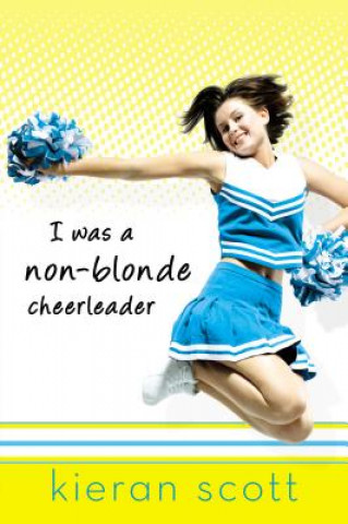 Könyv I Was a Non-Blonde Cheerleader Kieran Scott