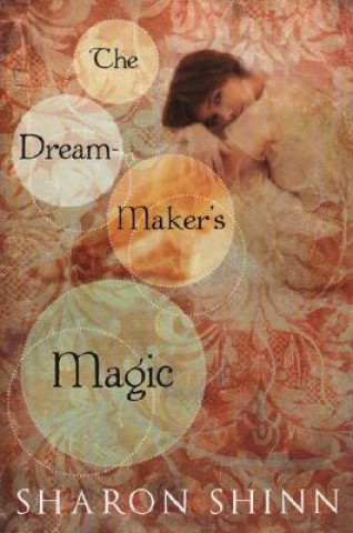 Kniha The Dream-Maker's Magic Sharon Shinn