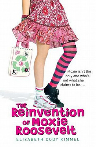 Könyv The Reinvention of Moxie Roosevelt Elizabeth Cody Kimmel