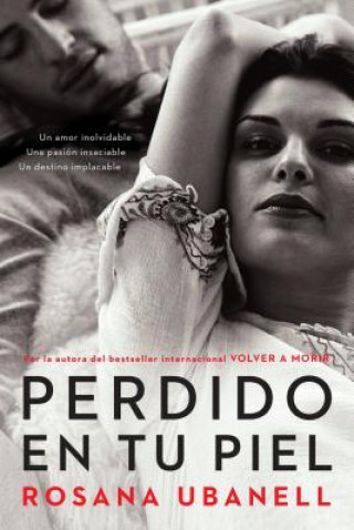 Buch Perdido en Tu Piel: Un Amor Inolvidable. una Pasion Insaciable. un Desti No Implacable. = Lost in Your Skin Rosana Ubanell