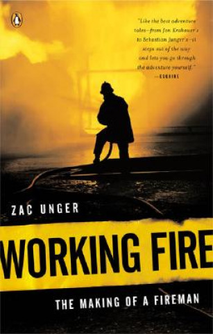 Kniha Working Fire: The Making of a Fireman Zac Unger