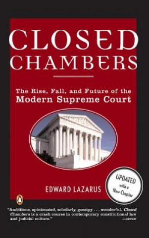 Kniha Closed Chambers: The Rise, Fall, and Future of the Modern Supreme Court Edward Lazarus