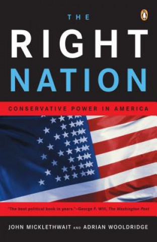 Kniha The Right Nation: Conservative Power in America John Micklethwait