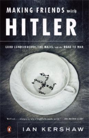 Książka Making Friends with Hitler: Lord Londonderry, the Nazis, and the Road to War II Ian Kershaw