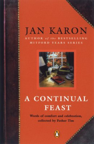 Kniha A Continual Feast: Words of Comfort and Celebration, Collected by Father Tim Jan Karon