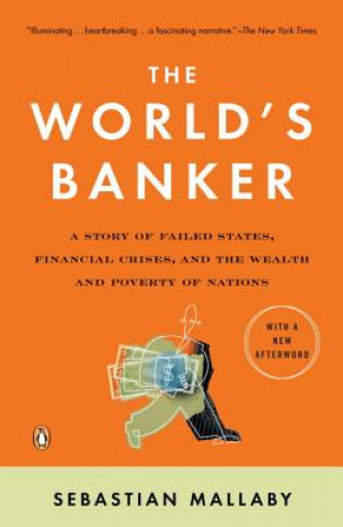 Książka The World's Banker: A Story of Failed States, Financial Crises, and the Wealth and Poverty of Nations Sebastian Mallaby