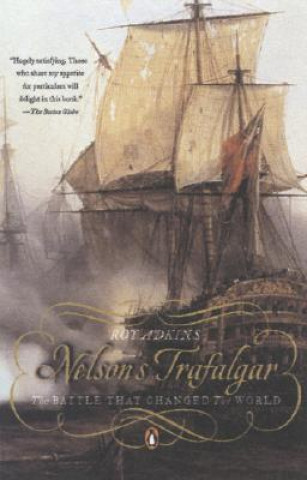 Könyv Nelson's Trafalgar: The Battle That Changed the World Roy Adkins