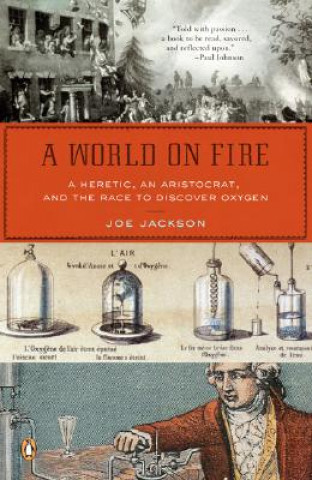 Knjiga A World on Fire: A Heretic, an Aristocrat, and the Race to Discover Oxygen Joe Jackson