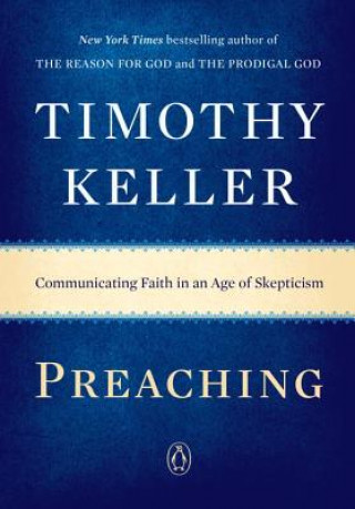 Könyv Preaching: Communicating Faith in an Age of Skepticism Timothy Keller