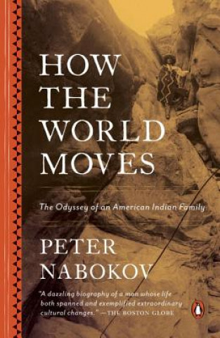 Livre How the World Moves: The Odyssey of an American Indian Family Peter Nabokov