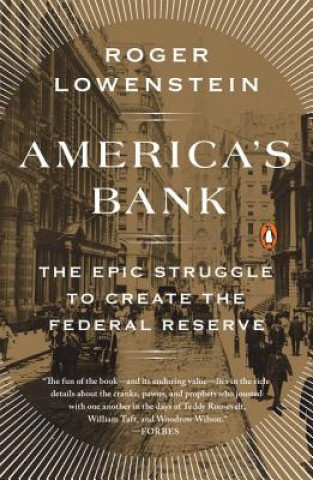 Kniha America's Bank: The Epic Struggle to Create the Federal Reserve Roger Lowenstein
