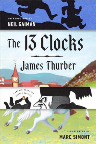 Carte The 13 Clocks: (Penguin Classics Deluxe Edition) James Thurber