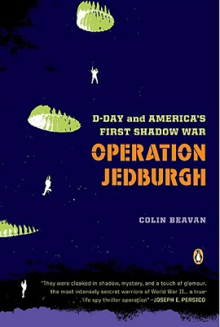 Kniha Operation Jedburgh: D-Day and America's First Shadow War Colin Beavan