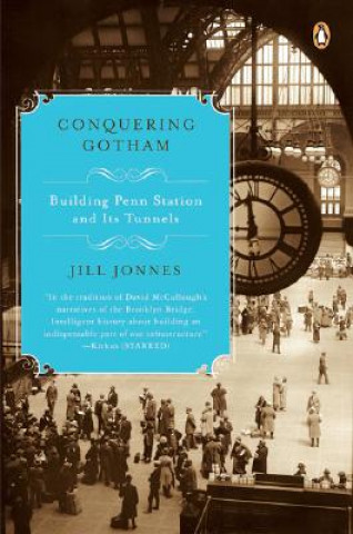 Książka Conquering Gotham: Building Penn Station and Its Tunnels Jill Jonnes