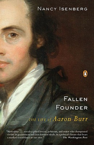 Könyv Fallen Founder: The Life of Aaron Burr Nancy Isenberg