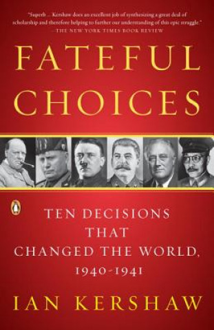 Carte Fateful Choices: Ten Decisions That Changed the World, 1940-1941 Ian Kershaw