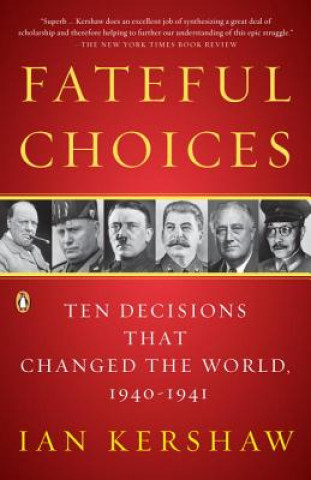 Book Fateful Choices: Ten Decisions That Changed the World, 1940-1941 Ian Kershaw