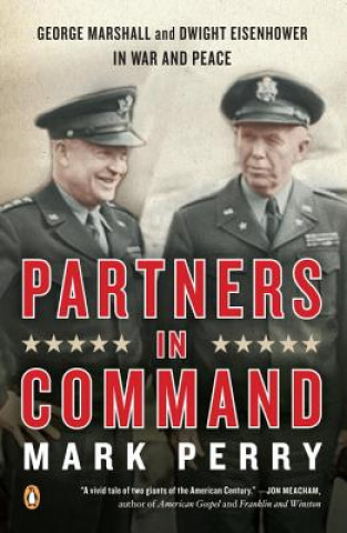 Libro Partners in Command: George Marshall and Dwight Eisenhower in War and Peace Mark Perry