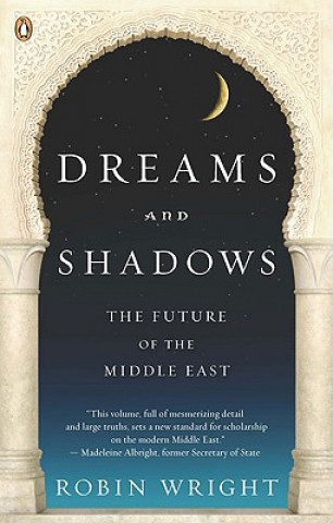 Carte Dreams and Shadows: The Future of the Middle East Robin Wright
