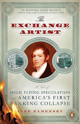 Book The Exchange Artist: A Tale of High-Flying Speculation and America's First Banking Collapse Jane Kamensky