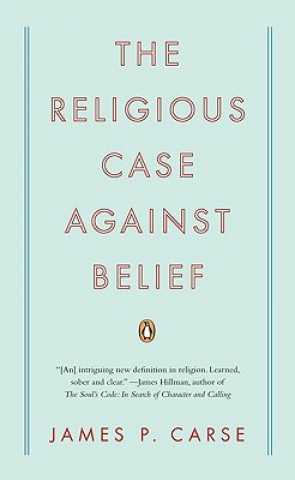 Libro The Religious Case Against Belief James P. Carse