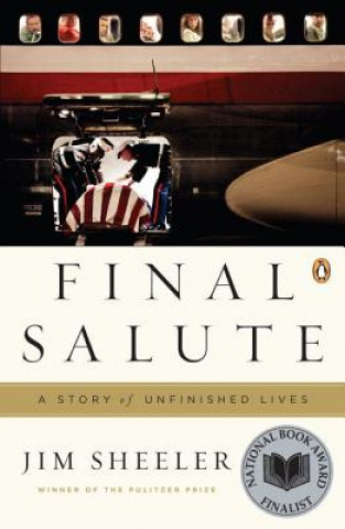 Kniha Final Salute: A Story of Unfinished Lives Jim Sheeler