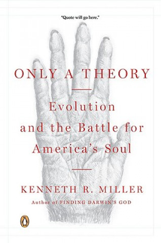 Kniha Only a Theory: Evolution and the Battle for America's Soul Kenneth R. Miller
