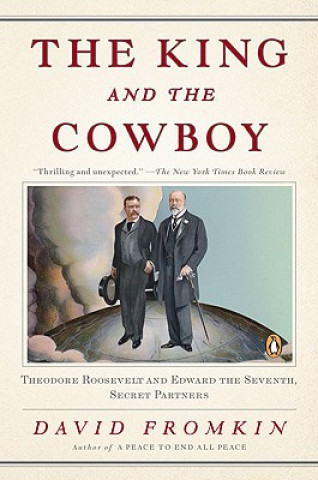 Könyv The King and the Cowboy: Theodore Roosevelt and Edward the Seventh, Secret Partners David Fromkin
