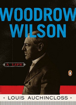 Kniha Woodrow Wilson: A Life Louis Auchincloss