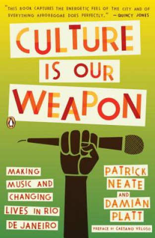 Carte Culture Is Our Weapon: Making Music and Changing Lives in Rio de Janeiro Patrick Neate