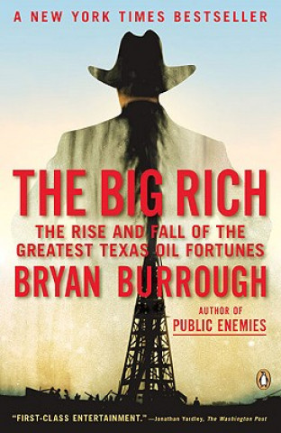 Carte The Big Rich: The Rise and Fall of the Greatest Texas Oil Fortunes Bryan Burrough