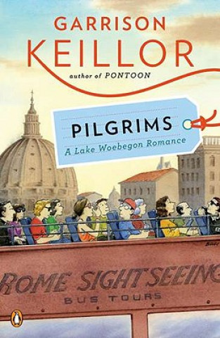 Könyv Pilgrims: A Lake Wobegon Romance Garrison Keillor
