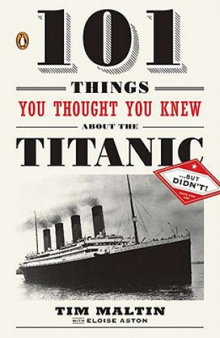 Könyv 101 Things You Thought You Knew about the Titanic... But Didn't! Tim Maltin
