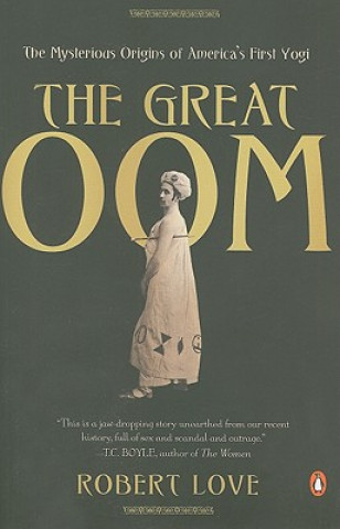 Kniha The Great Oom: The Mysterious Origins of America's First Yogi Robert Love