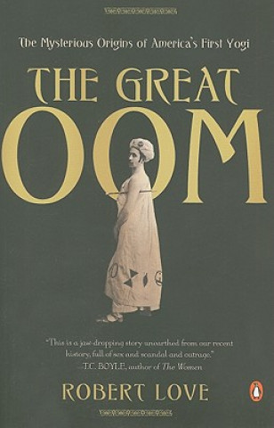 Książka The Great Oom: The Mysterious Origins of America's First Yogi Robert Love