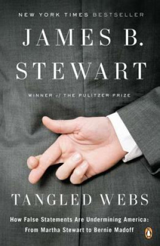 Kniha Tangled Webs: How False Statements Are Undermining America: From Martha Stewart to Bernie Madoff James B. Stewart