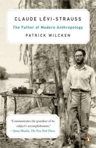 Kniha Claude L?vi-Strauss: The Father of Modern Anthropology Patrick Wilcken