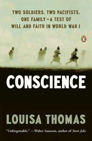 Kniha Conscience: Two Soldiers, Two Pacifists, One Family - A Test of Will and Faith in World War I Louisa Thomas