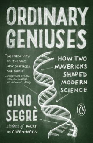 Kniha Ordinary Geniuses: How Two Mavericks Shaped Modern Science Gino Segre